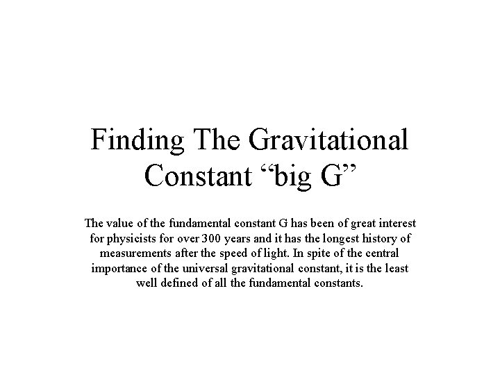 Finding The Gravitational Constant “big G” The value of the fundamental constant G has