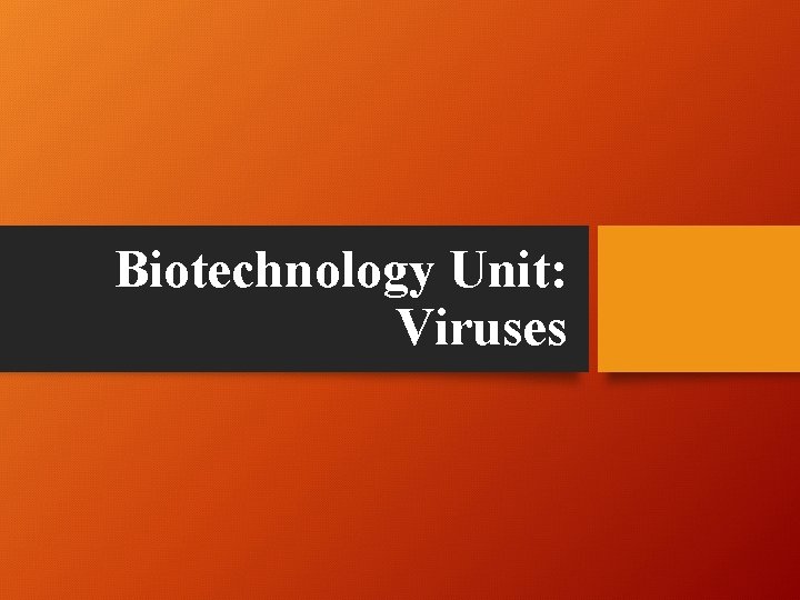 Biotechnology Unit: Viruses 
