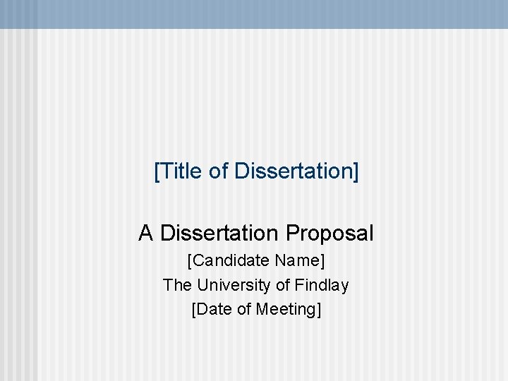 [Title of Dissertation] A Dissertation Proposal [Candidate Name] The University of Findlay [Date of