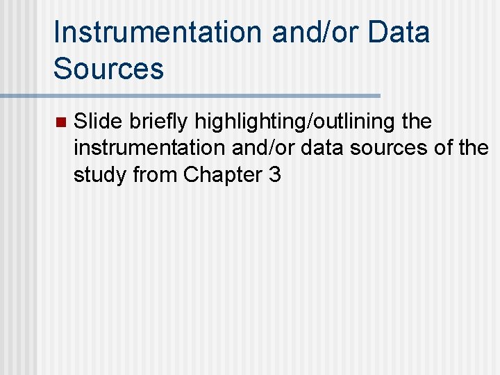 Instrumentation and/or Data Sources n Slide briefly highlighting/outlining the instrumentation and/or data sources of