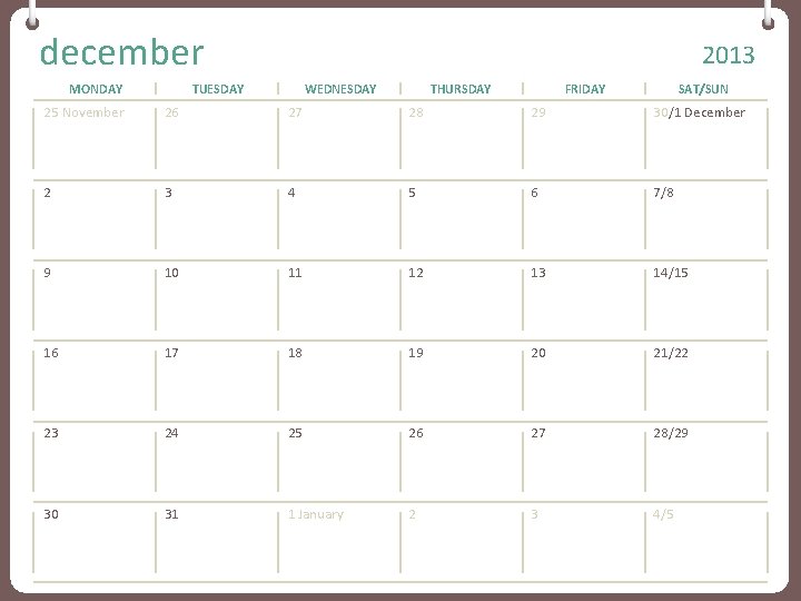 december MONDAY 2013 TUESDAY WEDNESDAY THURSDAY FRIDAY SAT/SUN 25 November 26 27 28 29