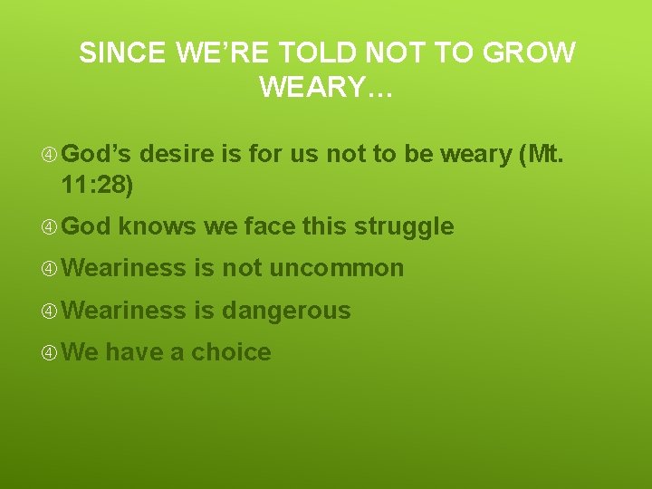 SINCE WE’RE TOLD NOT TO GROW WEARY… God’s desire is for us not to