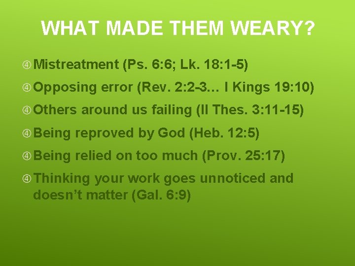 WHAT MADE THEM WEARY? Mistreatment Opposing Others (Ps. 6: 6; Lk. 18: 1 -5)