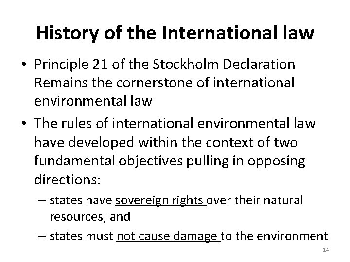 History of the International law • Principle 21 of the Stockholm Declaration Remains the