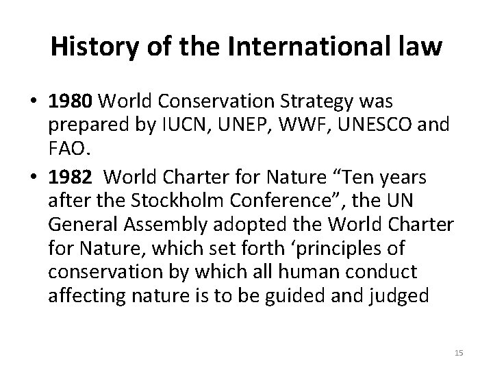 History of the International law • 1980 World Conservation Strategy was prepared by IUCN,