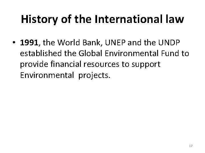 History of the International law • 1991, the World Bank, UNEP and the UNDP