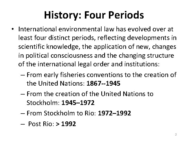 History: Four Periods • International environmental law has evolved over at least four distinct