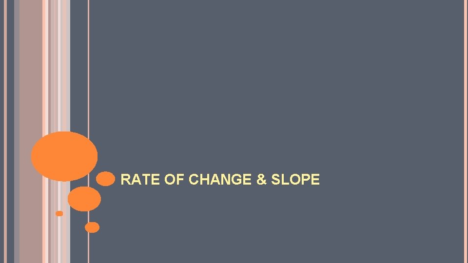 RATE OF CHANGE & SLOPE 