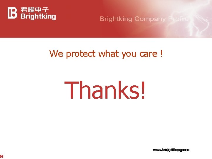 We protect what you care ! Thanks! www. brightking. com 