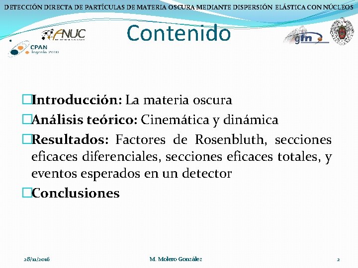 DETECCIÓN DIRECTA DE PARTÍCULAS DE MATERIA OSCURA MEDIANTE DISPERSIÓN ELÁSTICA CON NÚCLEOS Contenido �Introducción: