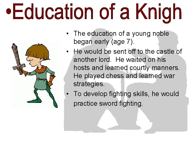 • The education of a young noble began early (age 7). • He • The education of a young noble began early (age 7). • He