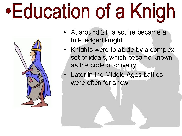 • At around 21, a squire became a full-fledged knight. • Knights were • At around 21, a squire became a full-fledged knight. • Knights were