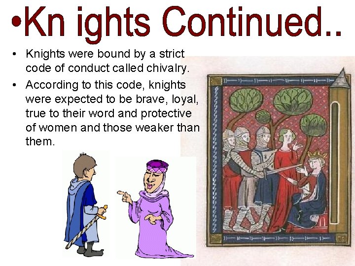 • Knights were bound by a strict code of conduct called chivalry. • • Knights were bound by a strict code of conduct called chivalry. •