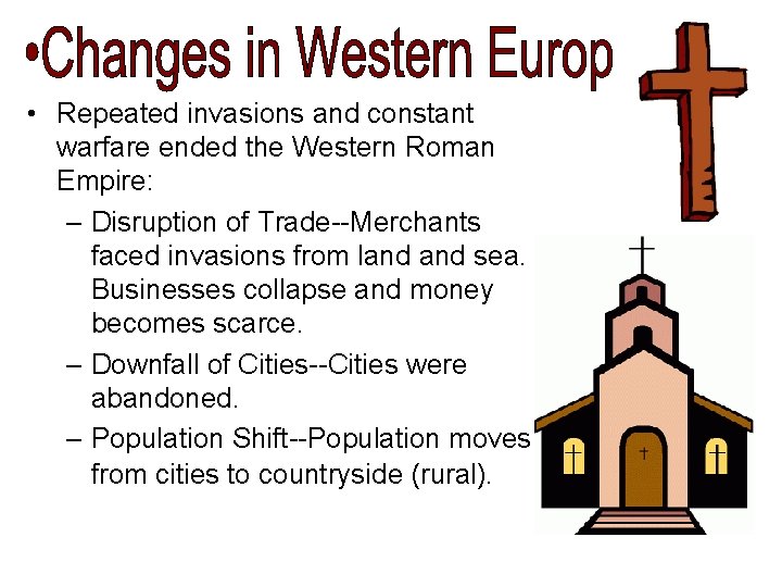 • Repeated invasions and constant warfare ended the Western Roman Empire: – Disruption • Repeated invasions and constant warfare ended the Western Roman Empire: – Disruption