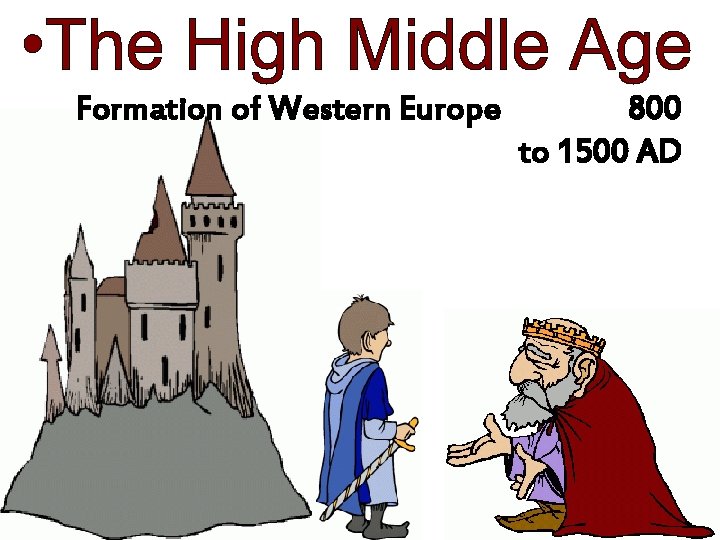 Formation of Western Europe 800 to 1500 AD Formation of Western Europe 800 to 1500 AD