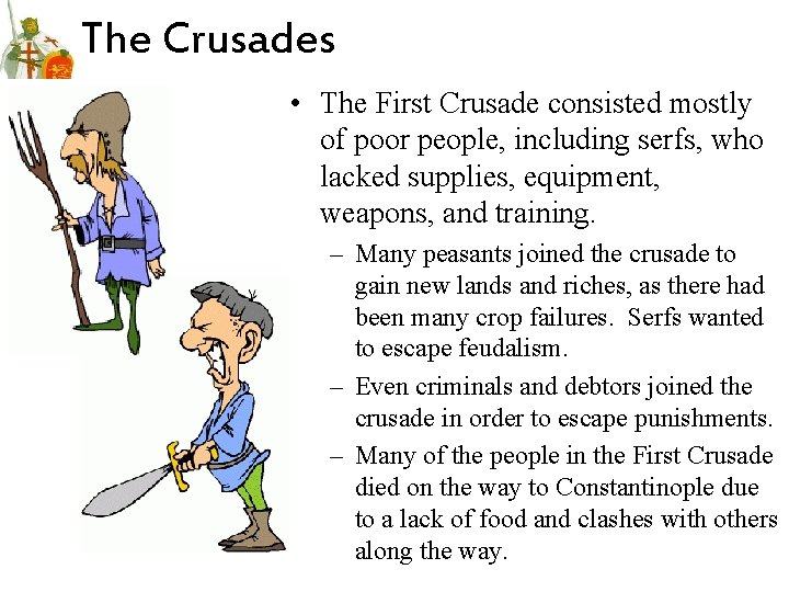 The Crusades • The First Crusade consisted mostly of poor people, including serfs, who The Crusades • The First Crusade consisted mostly of poor people, including serfs, who