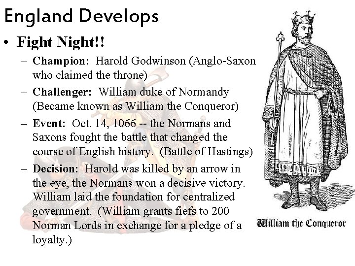 England Develops • Fight Night!! – Champion: Harold Godwinson (Anglo-Saxon who claimed the throne) England Develops • Fight Night!! – Champion: Harold Godwinson (Anglo-Saxon who claimed the throne)