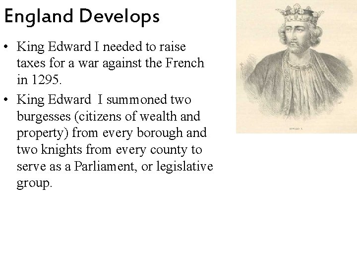 England Develops • King Edward I needed to raise taxes for a war against England Develops • King Edward I needed to raise taxes for a war against