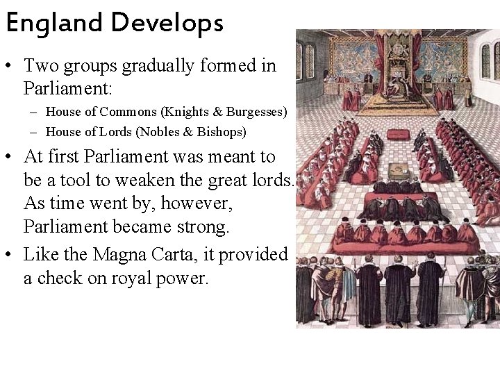 England Develops • Two groups gradually formed in Parliament: – House of Commons (Knights England Develops • Two groups gradually formed in Parliament: – House of Commons (Knights