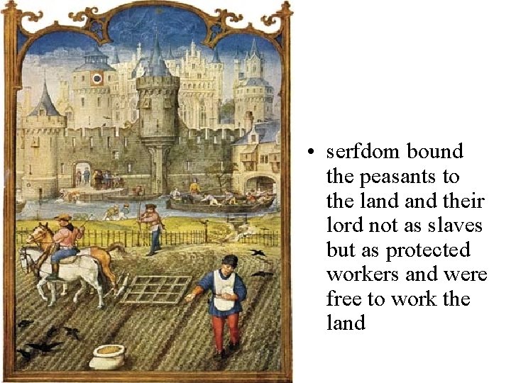 • serfdom bound the peasants to the land their lord not as slaves • serfdom bound the peasants to the land their lord not as slaves