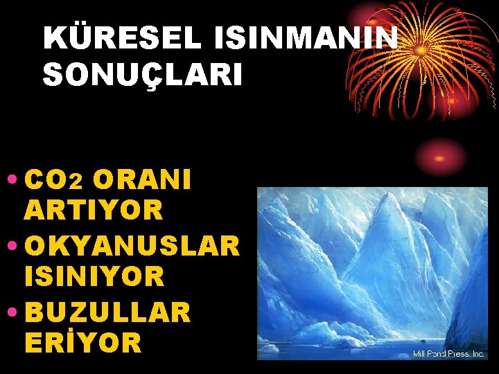 KÜRESEL ISINMANIN SONUÇLARI • CO 2 ORANI ARTIYOR • OKYANUSLAR ISINIYOR • BUZULLAR ERİYOR