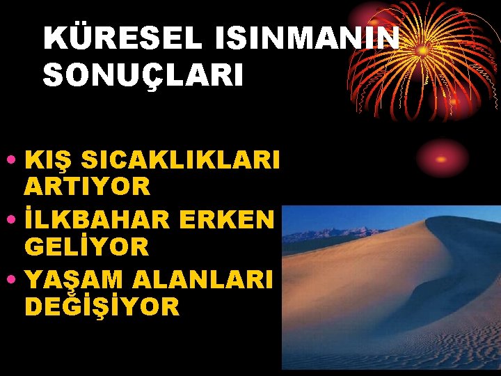 KÜRESEL ISINMANIN SONUÇLARI • KIŞ SICAKLIKLARI ARTIYOR • İLKBAHAR ERKEN GELİYOR • YAŞAM ALANLARI