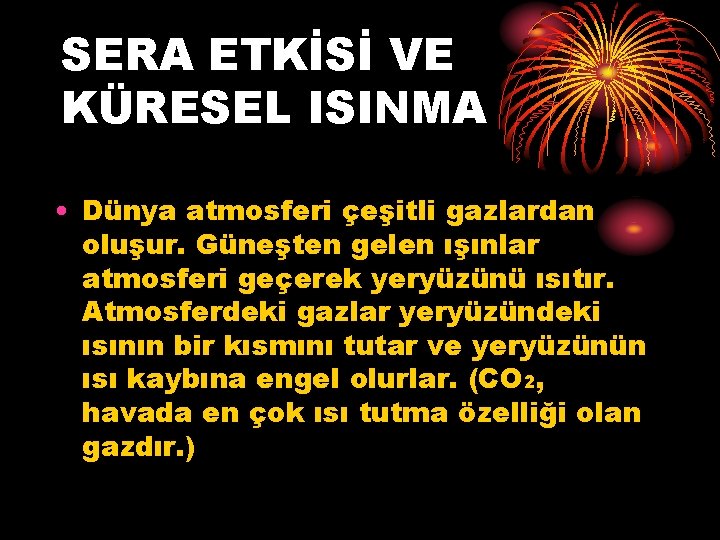 SERA ETKİSİ VE KÜRESEL ISINMA • Dünya atmosferi çeşitli gazlardan oluşur. Güneşten gelen ışınlar