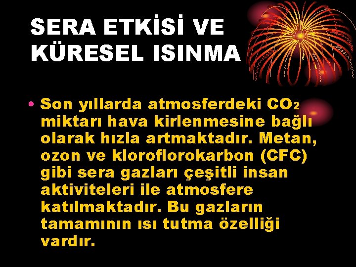 SERA ETKİSİ VE KÜRESEL ISINMA • Son yıllarda atmosferdeki CO 2 miktarı hava kirlenmesine