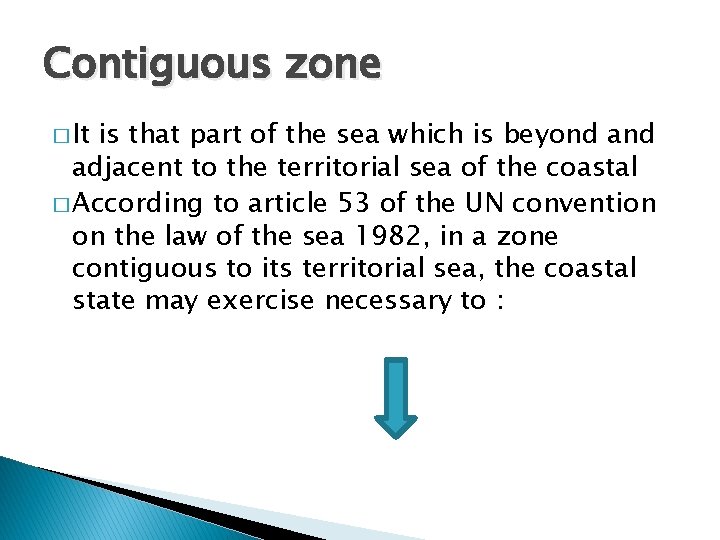 Contiguous zone � It is that part of the sea which is beyond adjacent