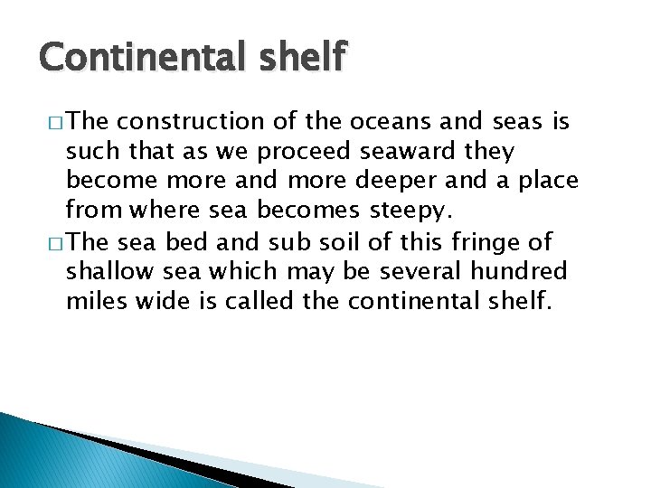 Continental shelf � The construction of the oceans and seas is such that as