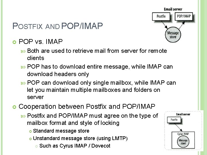 POSTFIX AND POP/IMAP POP vs. IMAP Both are used to retrieve mail from server