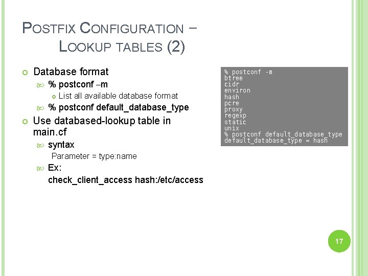 POSTFIX CONFIGURATION – LOOKUP TABLES (2) Database format % postconf –m List all available