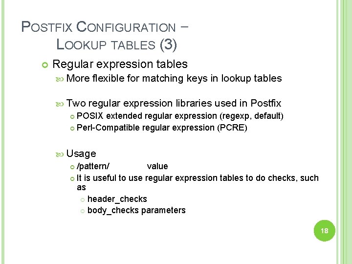 POSTFIX CONFIGURATION – LOOKUP TABLES (3) Regular expression tables More flexible for matching keys