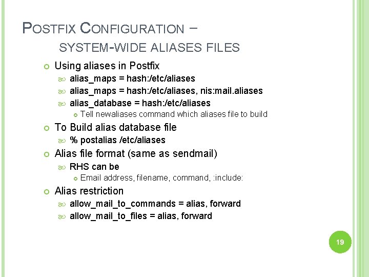 POSTFIX CONFIGURATION – SYSTEM-WIDE ALIASES FILES Using aliases in Postfix alias_maps = hash: /etc/aliases,