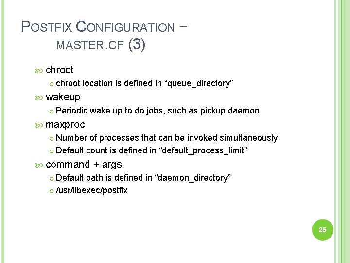 POSTFIX CONFIGURATION – MASTER. CF (3) chroot location is defined in “queue_directory” wakeup Periodic