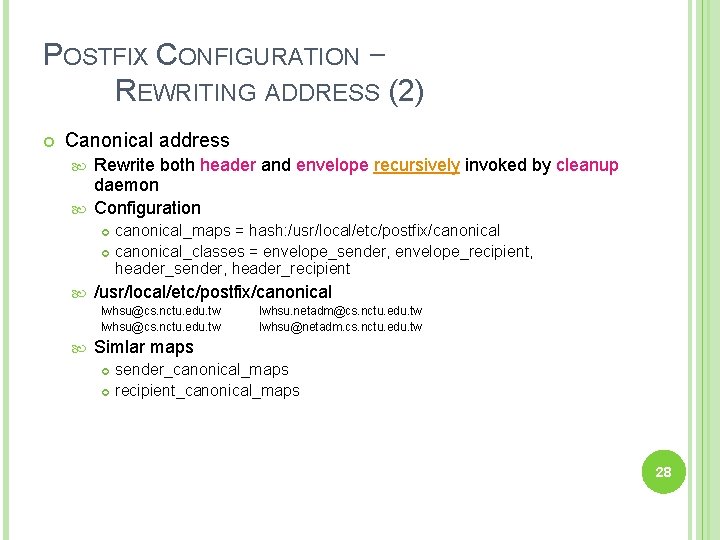POSTFIX CONFIGURATION – REWRITING ADDRESS (2) Canonical address Rewrite both header and envelope recursively