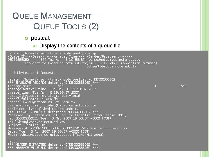 QUEUE MANAGEMENT – QUEUE TOOLS (2) postcat Display the contents of a queue file