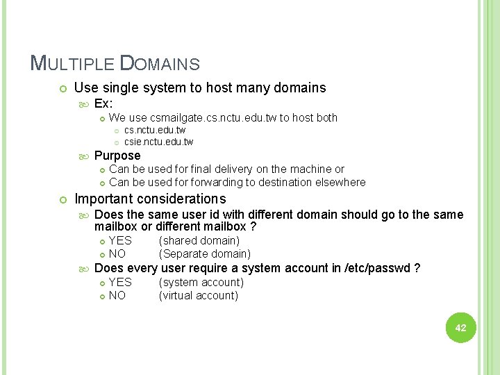 MULTIPLE DOMAINS Use single system to host many domains Ex: We use csmailgate. cs.