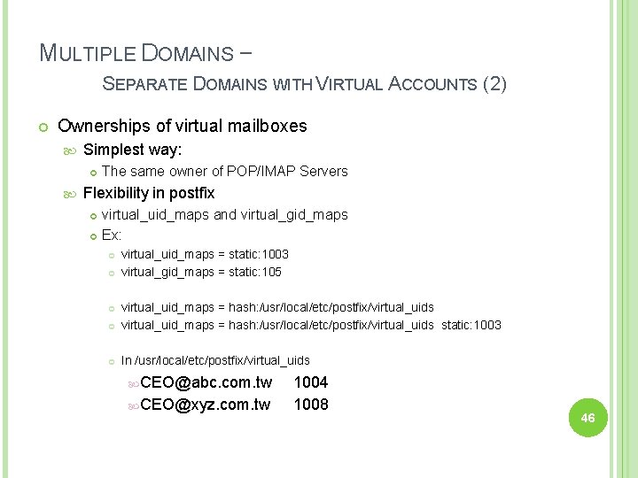 MULTIPLE DOMAINS – SEPARATE DOMAINS WITH VIRTUAL ACCOUNTS (2) Ownerships of virtual mailboxes Simplest