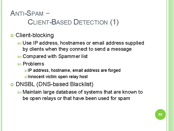 ANTI-SPAM – CLIENT-BASED DETECTION (1) Client-blocking Use IP address, hostnames or email address supplied