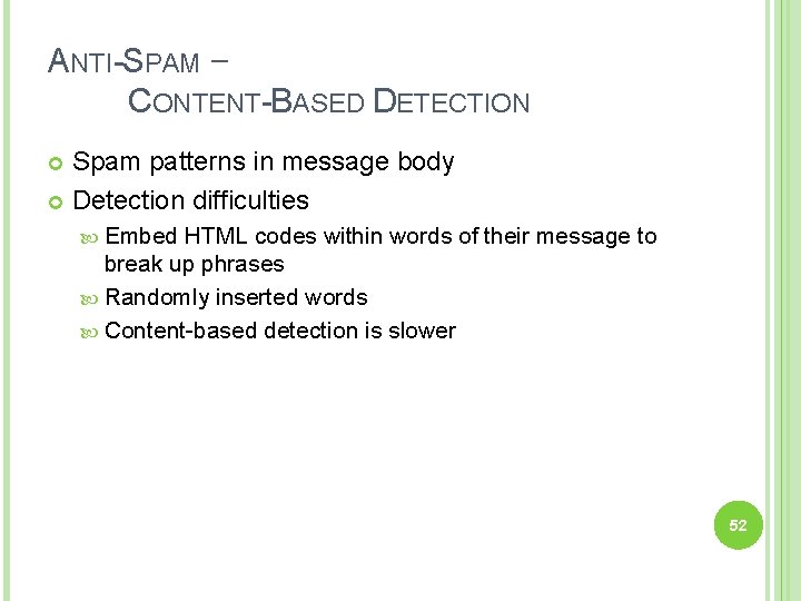 ANTI-SPAM – CONTENT-BASED DETECTION Spam patterns in message body Detection difficulties Embed HTML codes
