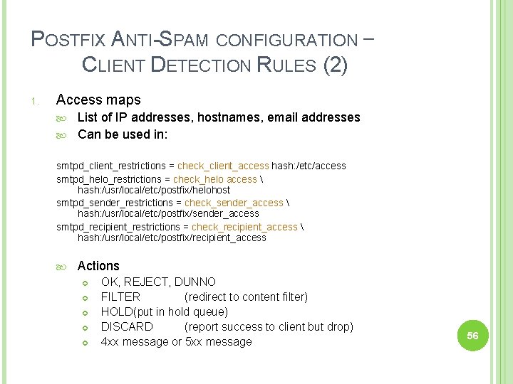 POSTFIX ANTI-SPAM CONFIGURATION – CLIENT DETECTION RULES (2) 1. Access maps List of IP