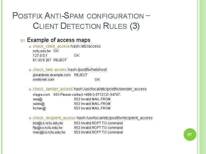 POSTFIX ANTI-SPAM CONFIGURATION – CLIENT DETECTION RULES (3) Example of access maps check_client_access hash: