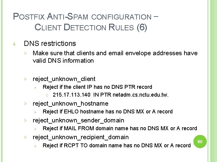 POSTFIX ANTI-SPAM CONFIGURATION – CLIENT DETECTION RULES (6) 4. DNS restrictions > Make sure