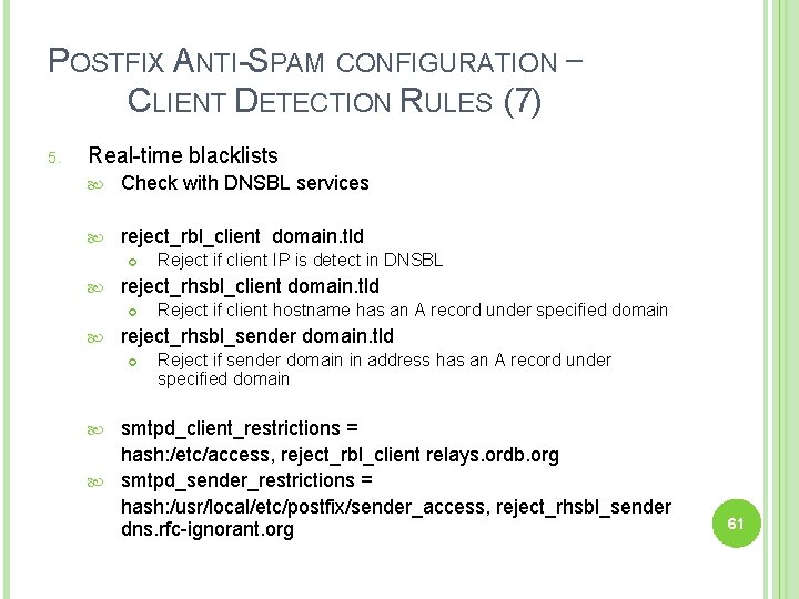 POSTFIX ANTI-SPAM CONFIGURATION – CLIENT DETECTION RULES (7) 5. Real-time blacklists Check with DNSBL