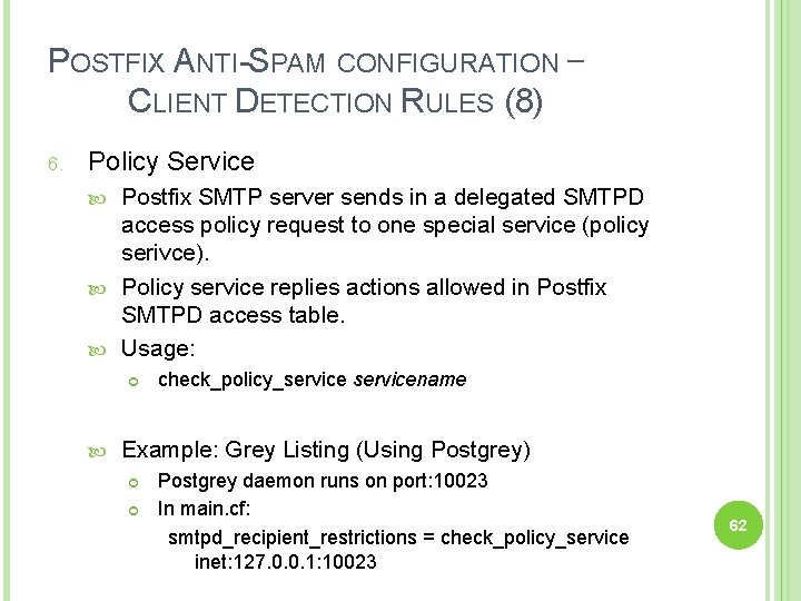 POSTFIX ANTI-SPAM CONFIGURATION – CLIENT DETECTION RULES (8) 6. Policy Service Postfix SMTP server