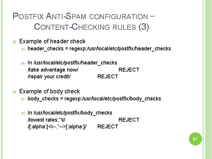 POSTFIX ANTI-SPAM CONFIGURATION – CONTENT-CHECKING RULES (3) Example of header check header_checks = regexp: