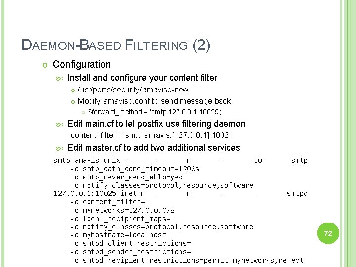 DAEMON-BASED FILTERING (2) Configuration Install and configure your content filter /usr/ports/security/amavisd-new Modify amavisd. conf