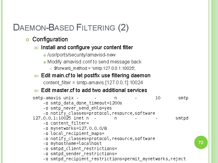 DAEMON-BASED FILTERING (2) Configuration Install and configure your content filter /usr/ports/security/amavisd-new Modify amavisd. conf DAEMON-BASED FILTERING (2) Configuration Install and configure your content filter /usr/ports/security/amavisd-new Modify amavisd. conf