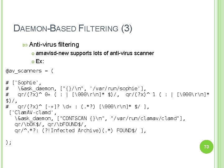 DAEMON-BASED FILTERING (3) Anti-virus filtering amavisd-new supports lots of anti-virus scanner Ex: @av_scanners =